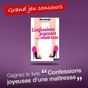 Grand jeu concours : gagnez «Confessions joyeuses d'une maîtresse » de Chantal Bauwens !
